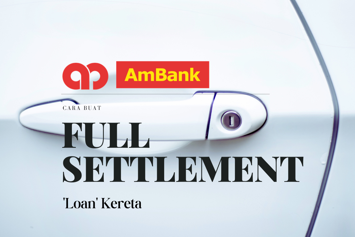Cara Buat Full Settlement Loan Kereta AmBank