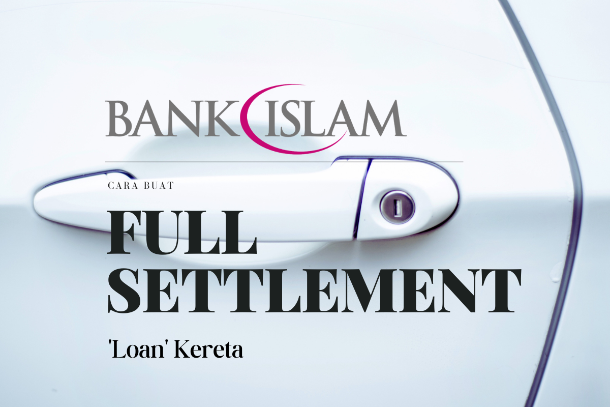 Cara Buat Full Settlement Loan Kereta Bank Islam