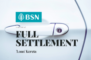 Cara Buat Full Settlement Loan Kereta BSN