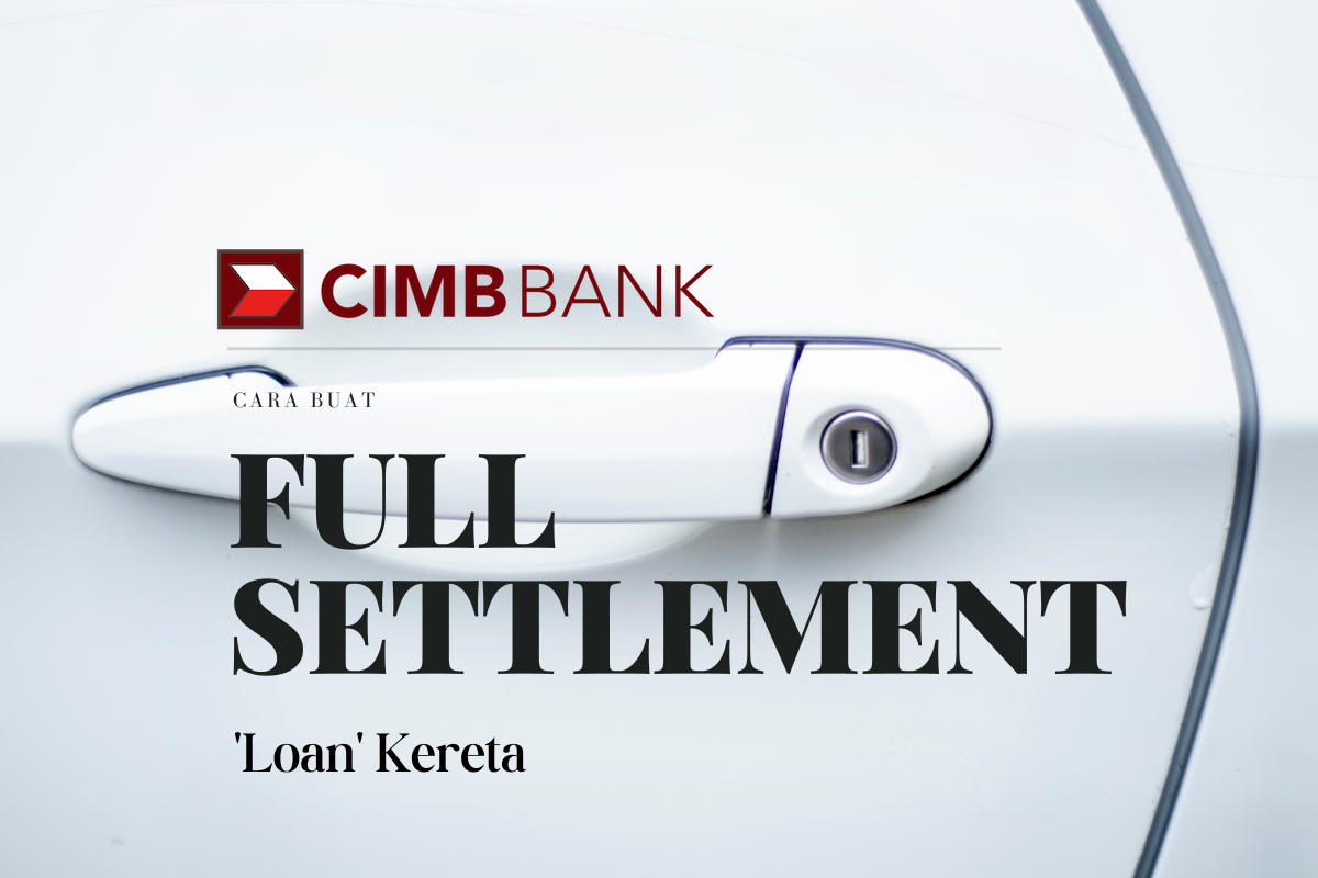 Cara Buat Full Settlement Loan Kereta CIMB Bank