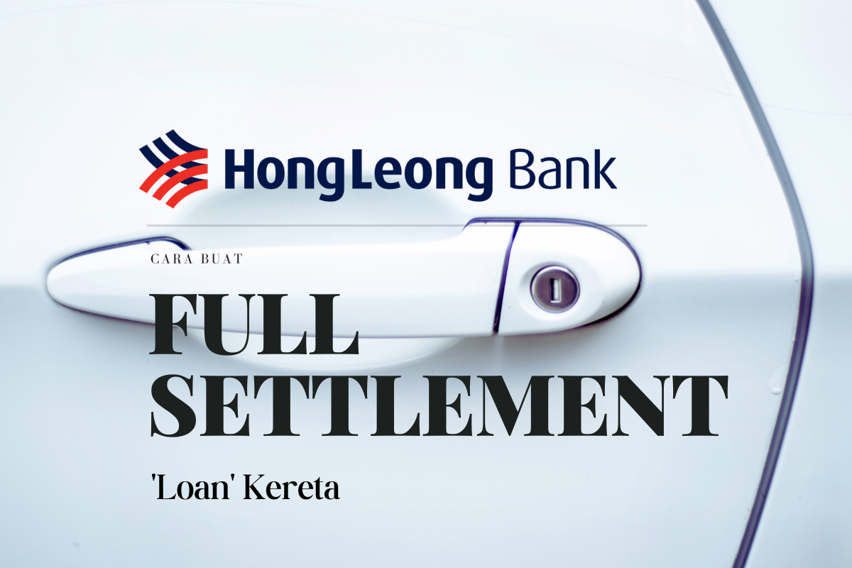 Cara Buat Full Settlement Loan Kereta Hong Leong Bank