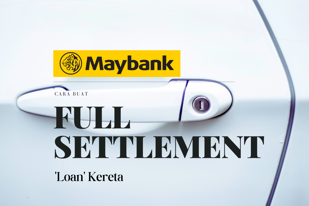 Cara Buat Full Settlement Loan Kereta Maybank